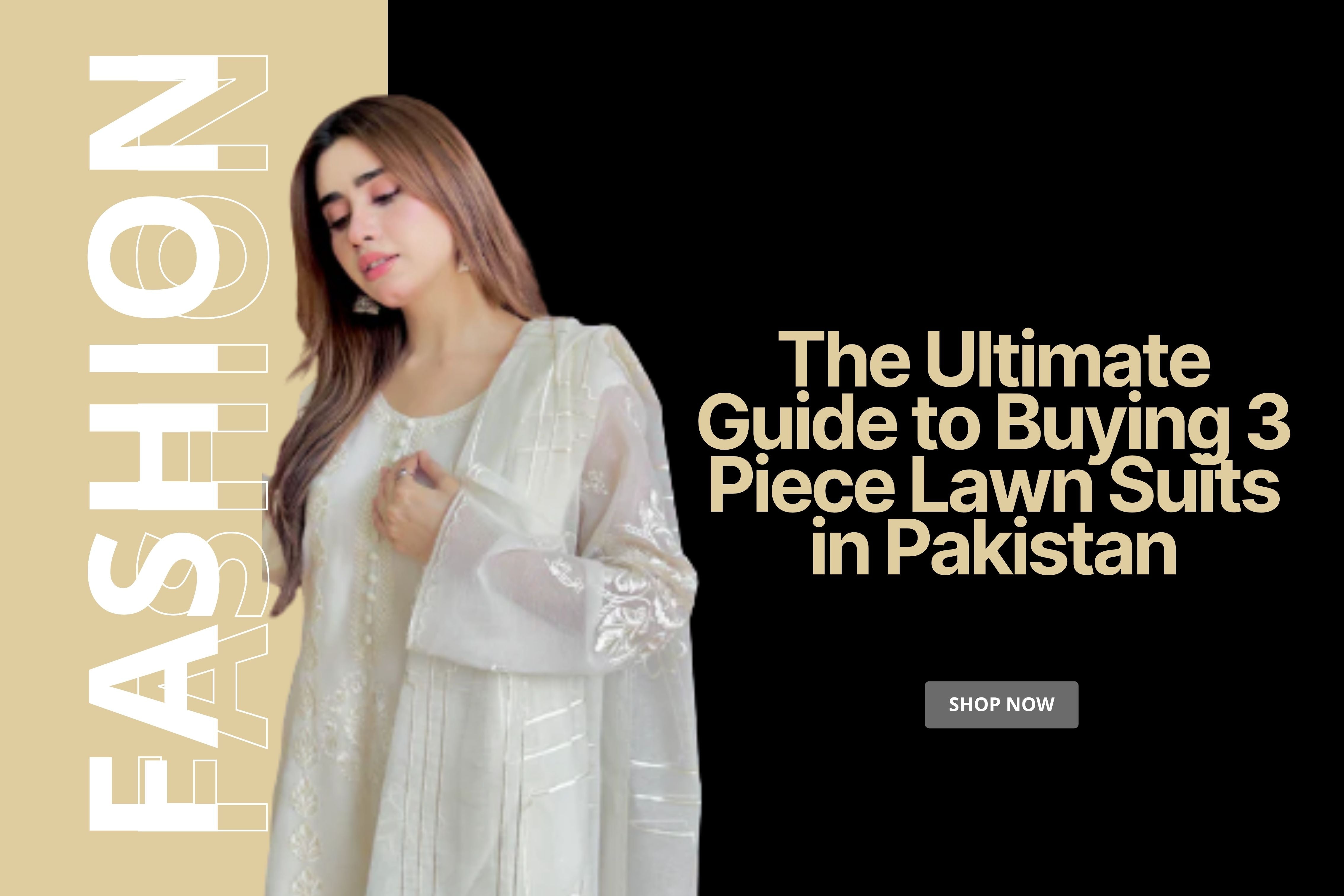 The Ultimate Guide to Buying 3 Piece Lawn Suits in Pakistan